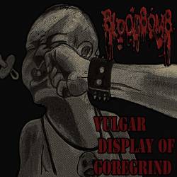 Bloodbomb : Vulgar Display of Goregrind